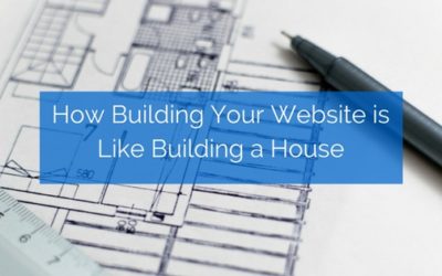 Back to Basics: How is Building Your Website Like Building a House?