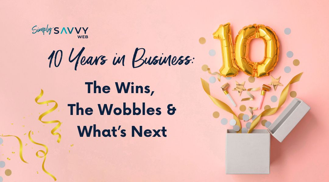 10 Years in Business: The Wins, The Wobbles & What’s Next